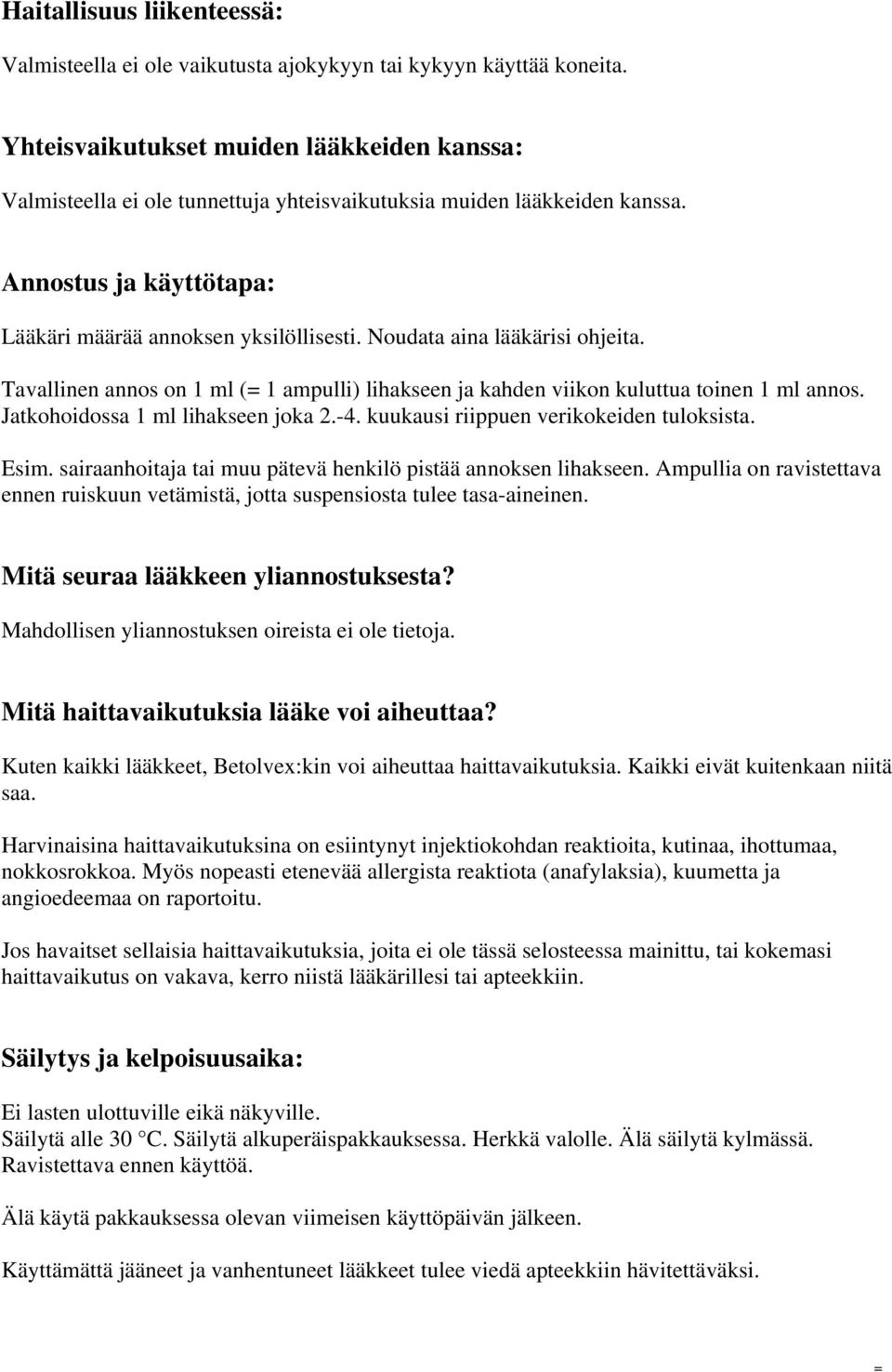 Noudata aina lääkärisi ohjeita. Tavallinen annos on 1 ml ( 1 ampulli) lihakseen ja kahden viikon kuluttua toinen 1 ml annos. Jatkohoidossa 1 ml lihakseen joka 2.-4.