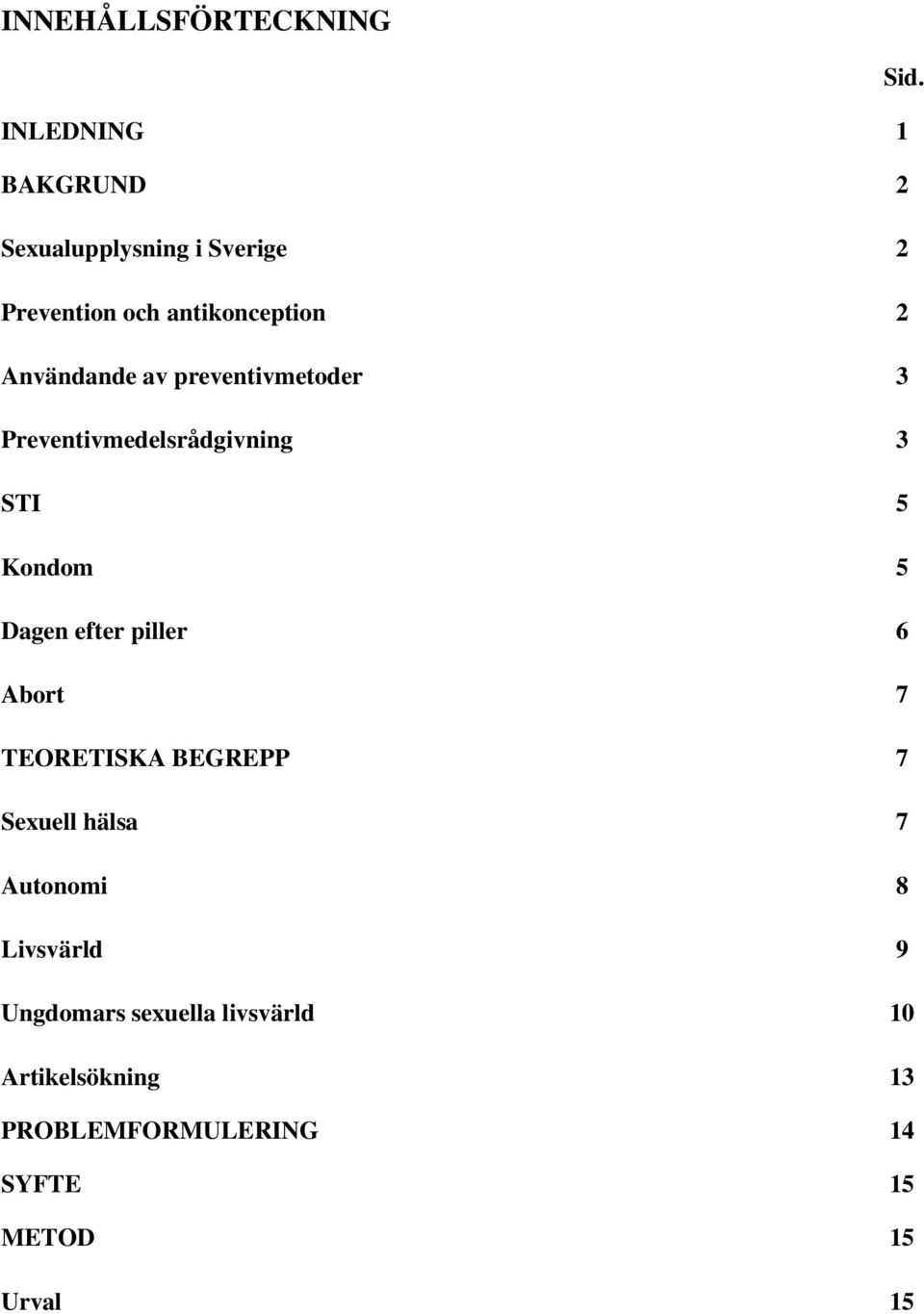 Användande av preventivmetoder 3 Preventivmedelsrådgivning 3 STI 5 Kondom 5 Dagen efter