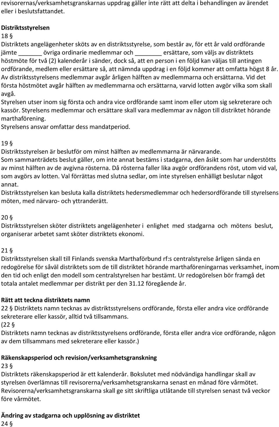 höstmöte för två (2) kalenderår i sänder, dock så, att en person i en följd kan väljas till antingen ordförande, medlem eller ersättare så, att nämnda uppdrag i en följd kommer att omfatta högst 8 år.