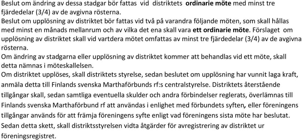 Förslaget om upplösning av distriktet skall vid vartdera mötet omfattas av minst tre fjärdedelar (3/4) av de avgivna rösterna.