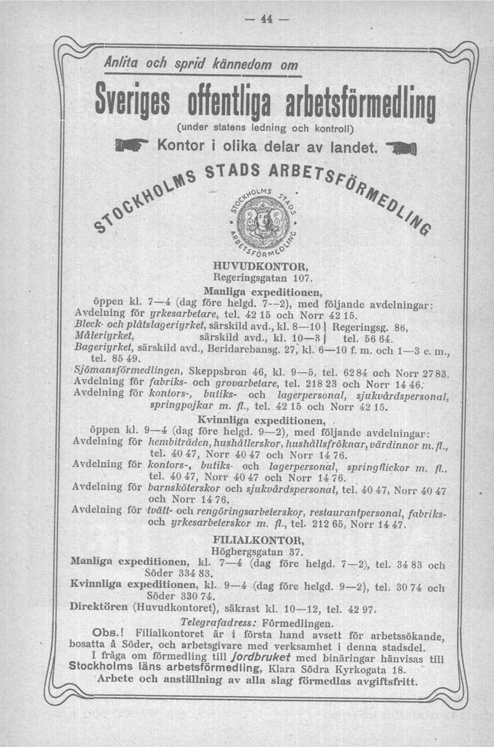 4215 oeh Norr 4215. ' Bleck- och plåtslageriyrket, särskild avd., kl. 8-10} Hegerlngsg. 86, Måleriyrket, särskild avd., kl. 1.0-3 tel. 56 64. Bageriyrket, särskild avd., Beridarebansg. 27, kl.