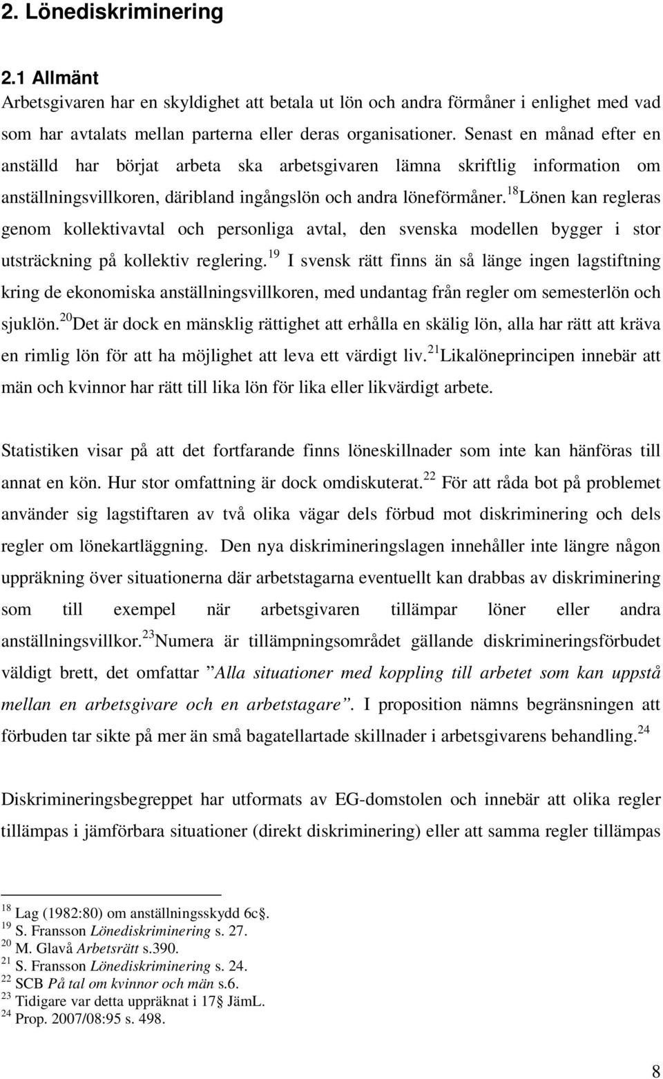 18 Lönen kan regleras genom kollektivavtal och personliga avtal, den svenska modellen bygger i stor utsträckning på kollektiv reglering.