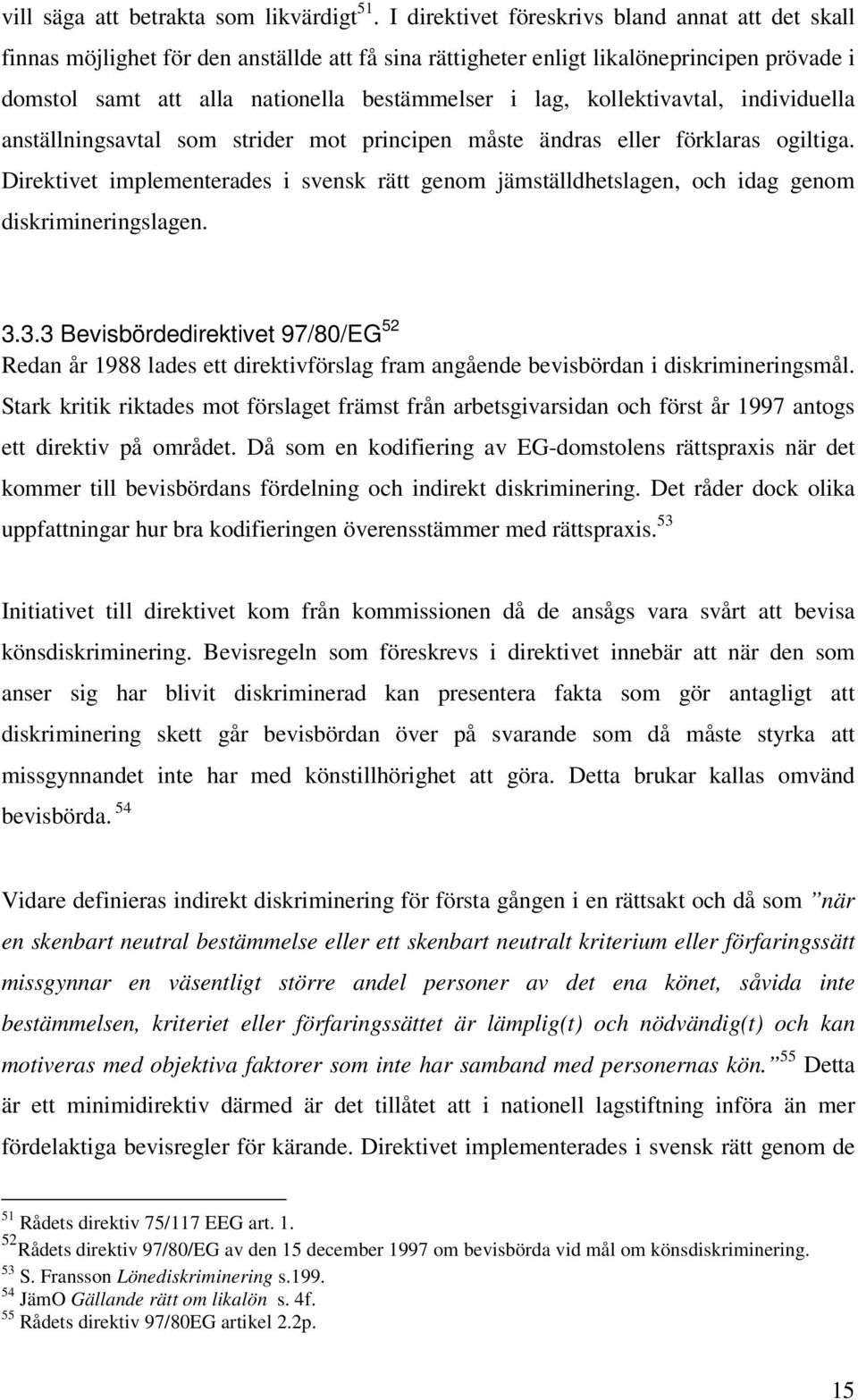 kollektivavtal, individuella anställningsavtal som strider mot principen måste ändras eller förklaras ogiltiga.