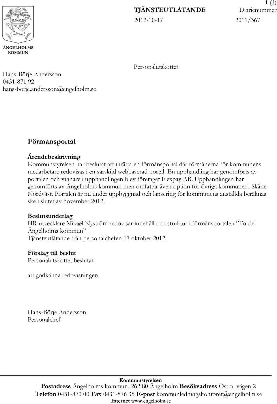En upphandling har genomförts av portalen och vinnare i upphandlingen blev företaget Flexpay AB.