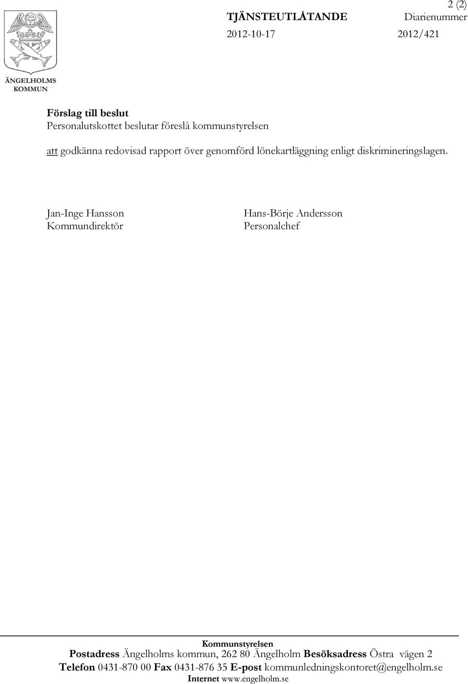 Jan-Inge Hansson Kommundirektör Hans-Börje Andersson Personalchef Kommunstyrelsen Postadress Ängelholms kommun, 262 80