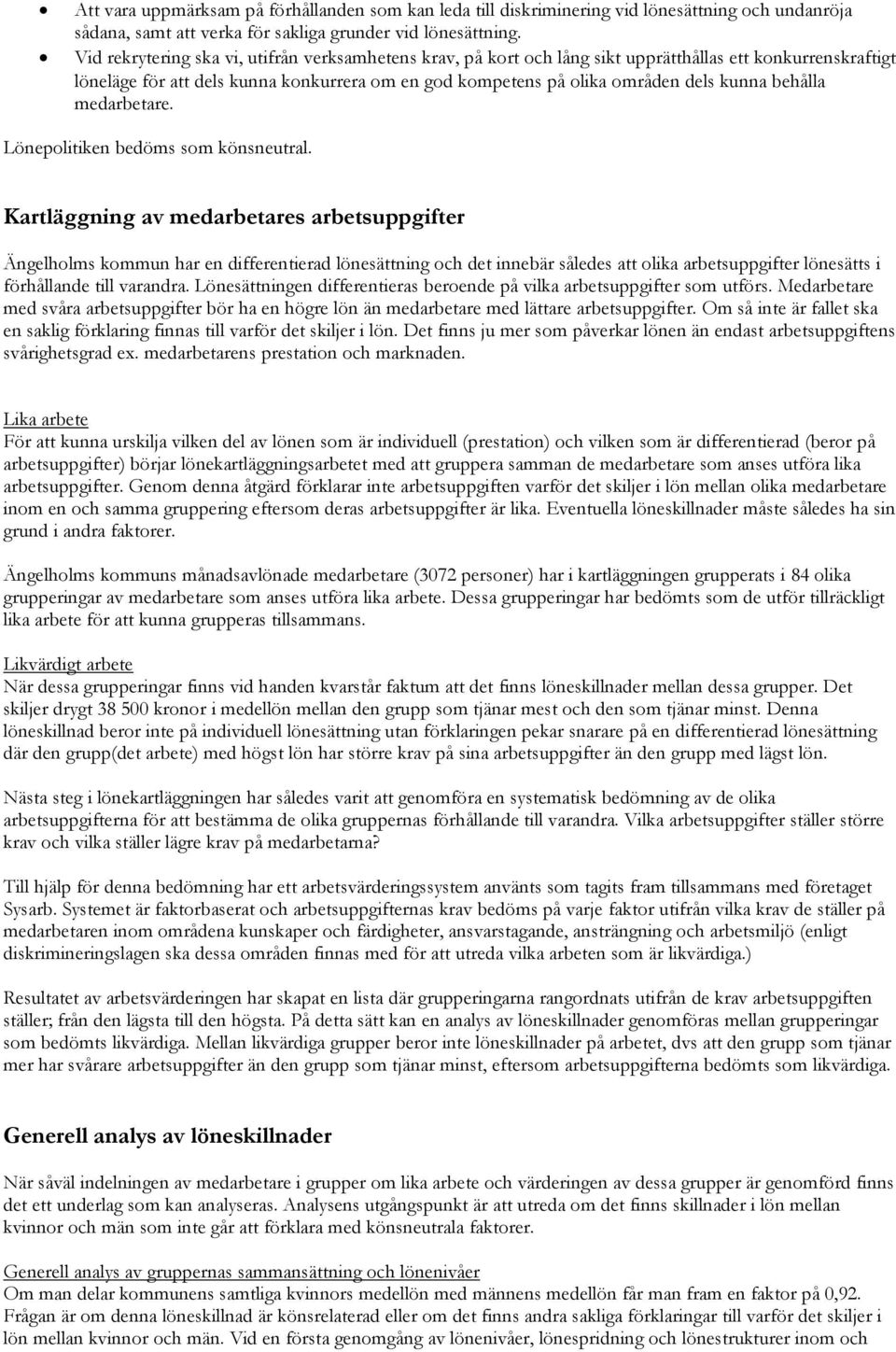 behålla medarbetare. Lönepolitiken bedöms som könsneutral.