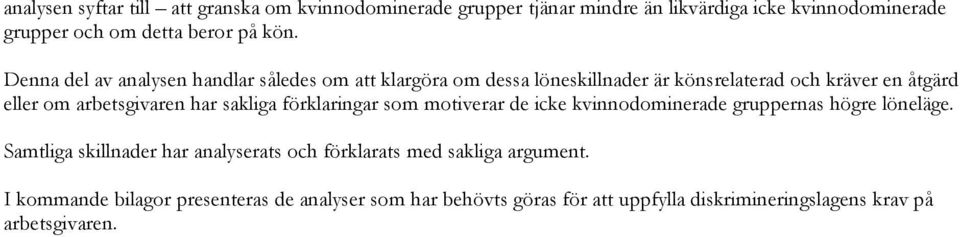 har sakliga förklaringar som motiverar de icke kvinnodominerade gruppernas högre löneläge.