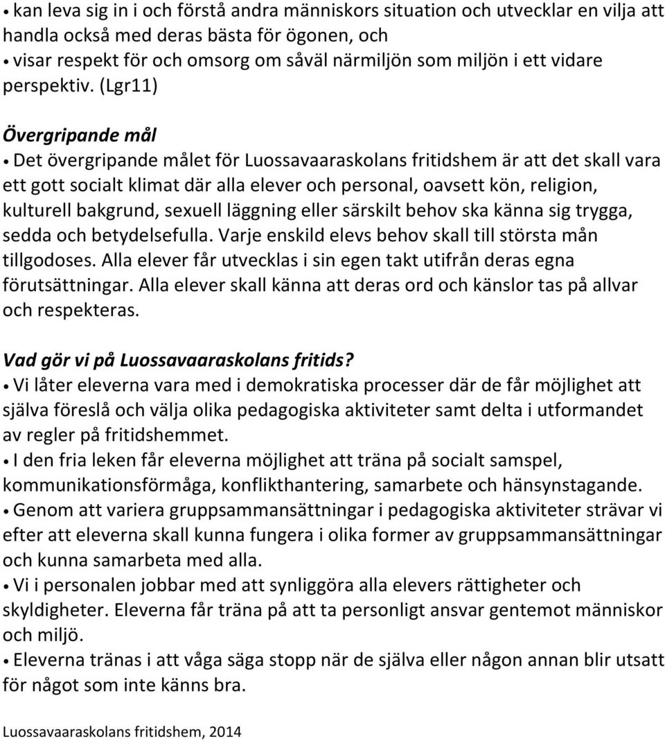 (Lgr11) Övergripande mål Det övergripande målet för Luossavaaraskolans fritidshem är att det skall vara ett gott socialt klimat där alla elever och personal, oavsett kön, religion, kulturell