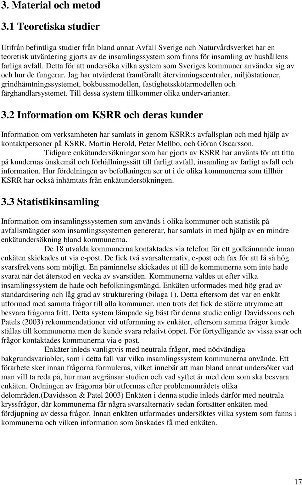 farliga avfall. Detta för att undersöka vilka system som Sveriges kommuner använder sig av och hur de fungerar.