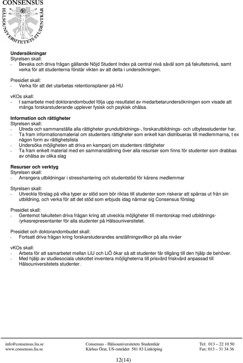 psykisk ohälsa. Information och rättigheter - Utreda och sammanställa alla rättigheter grundutbildnings-, forskarutbildnings- och utbytesstudenter har.