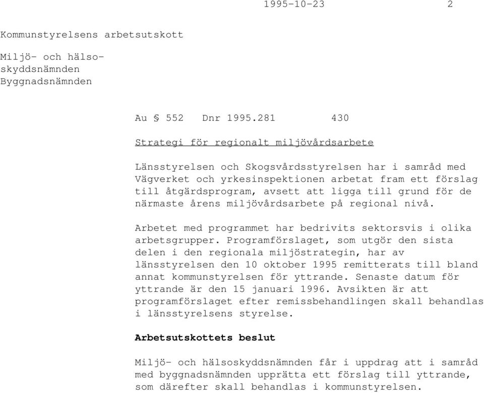 till grund för de närmaste årens miljövårdsarbete på regional nivå. Arbetet med programmet har bedrivits sektorsvis i olika arbetsgrupper.