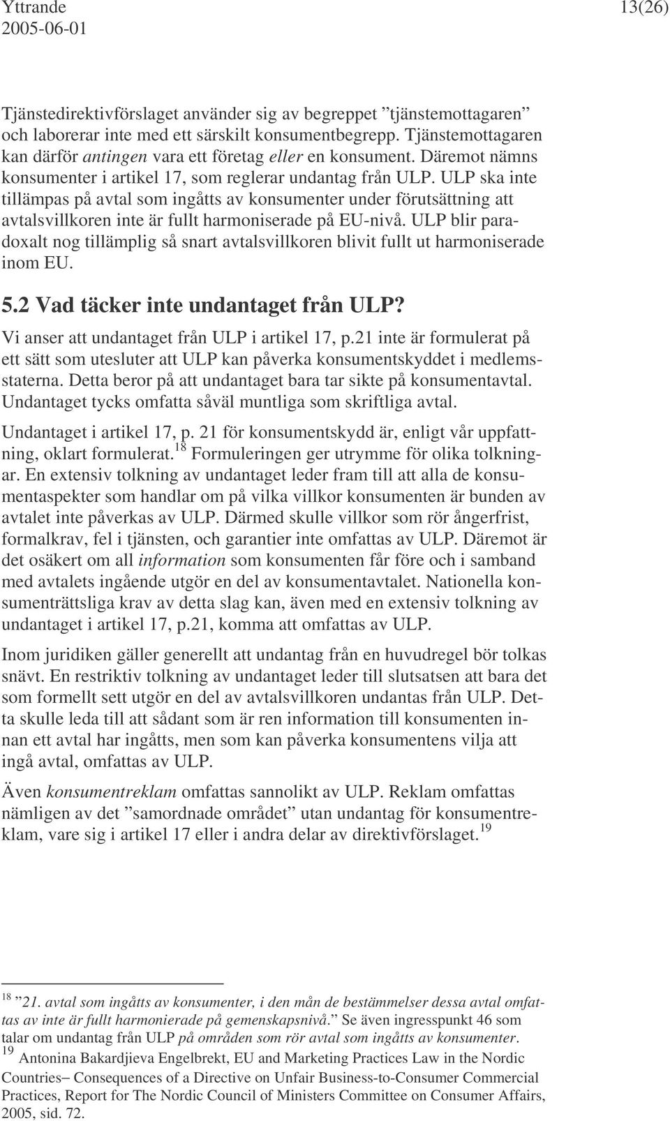 ULP ska inte tillämpas på avtal som ingåtts av konsumenter under förutsättning att avtalsvillkoren inte är fullt harmoniserade på EU-nivå.