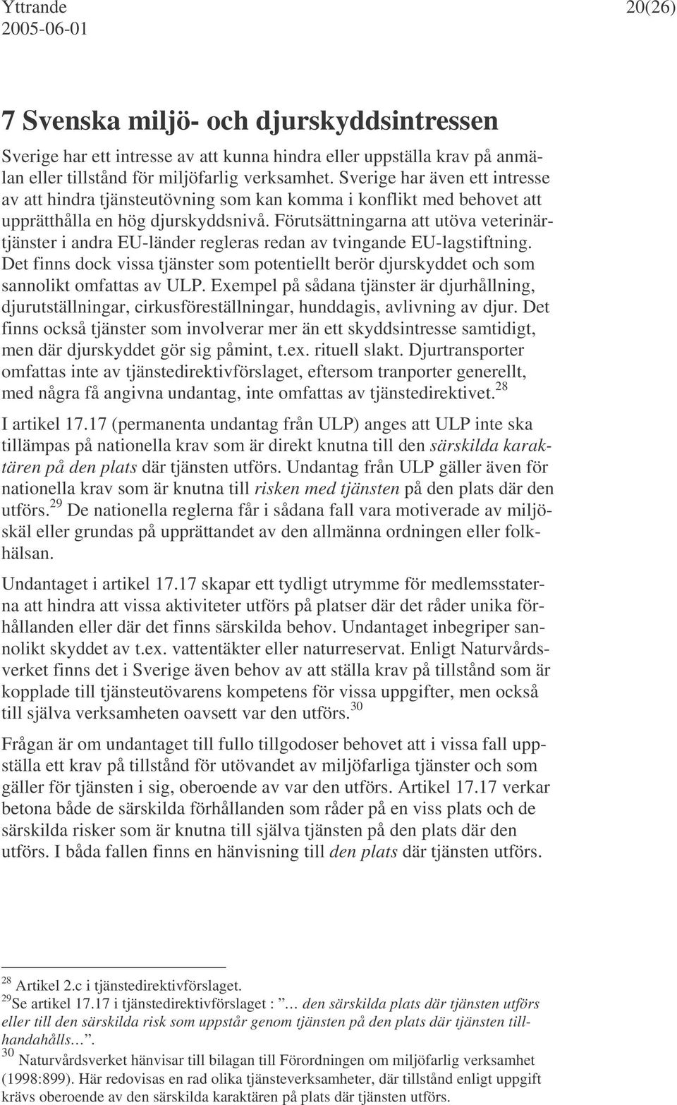 Förutsättningarna att utöva veterinärtjänster i andra EU-länder regleras redan av tvingande EU-lagstiftning.