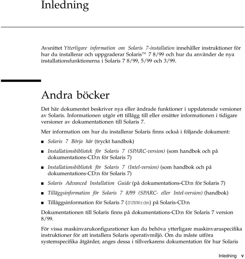 Informationen utgör ett tillägg till eller ersätter informationen i tidigare versioner av dokumentationen till Solaris 7.