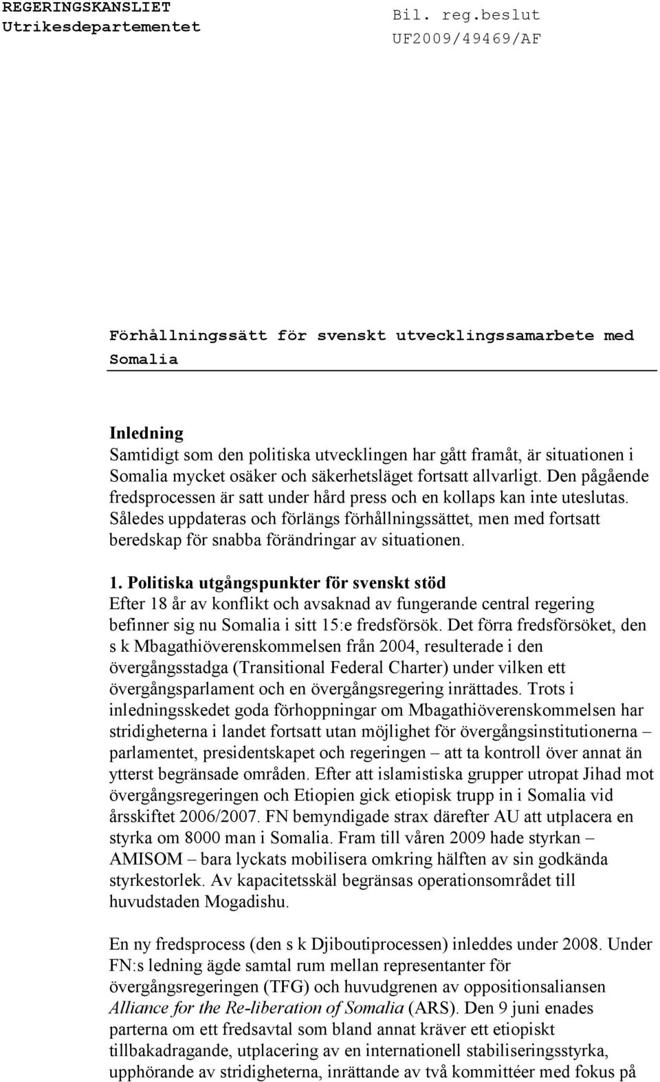 osäker och säkerhetsläget fortsatt allvarligt. Den pågående fredsprocessen är satt under hård press och en kollaps kan inte uteslutas.