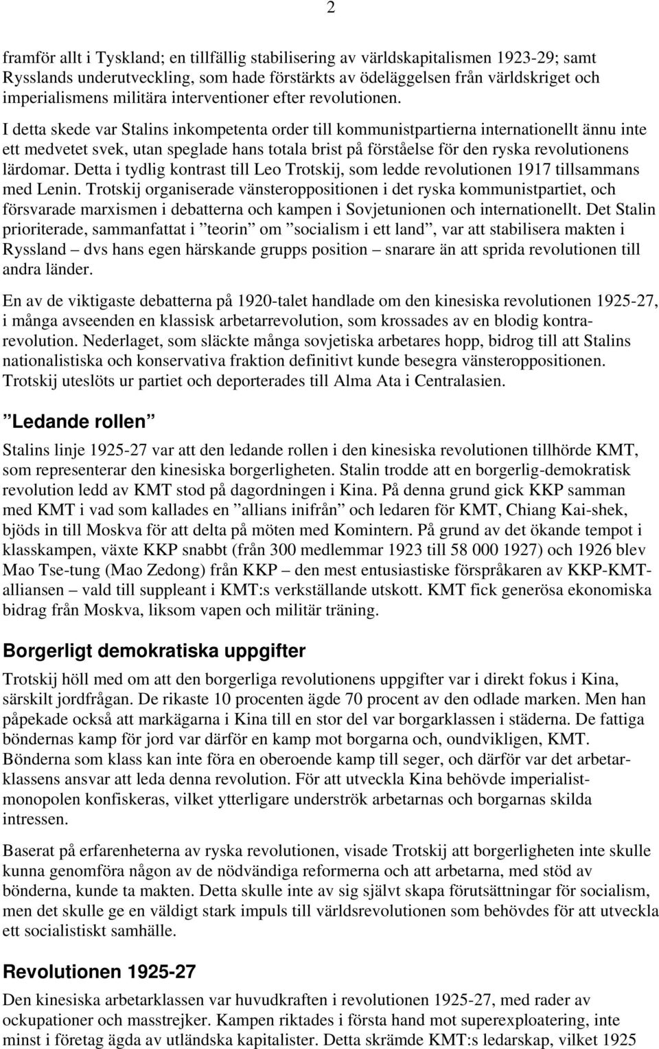 I detta skede var Stalins inkompetenta order till kommunistpartierna internationellt ännu inte ett medvetet svek, utan speglade hans totala brist på förståelse för den ryska revolutionens lärdomar.