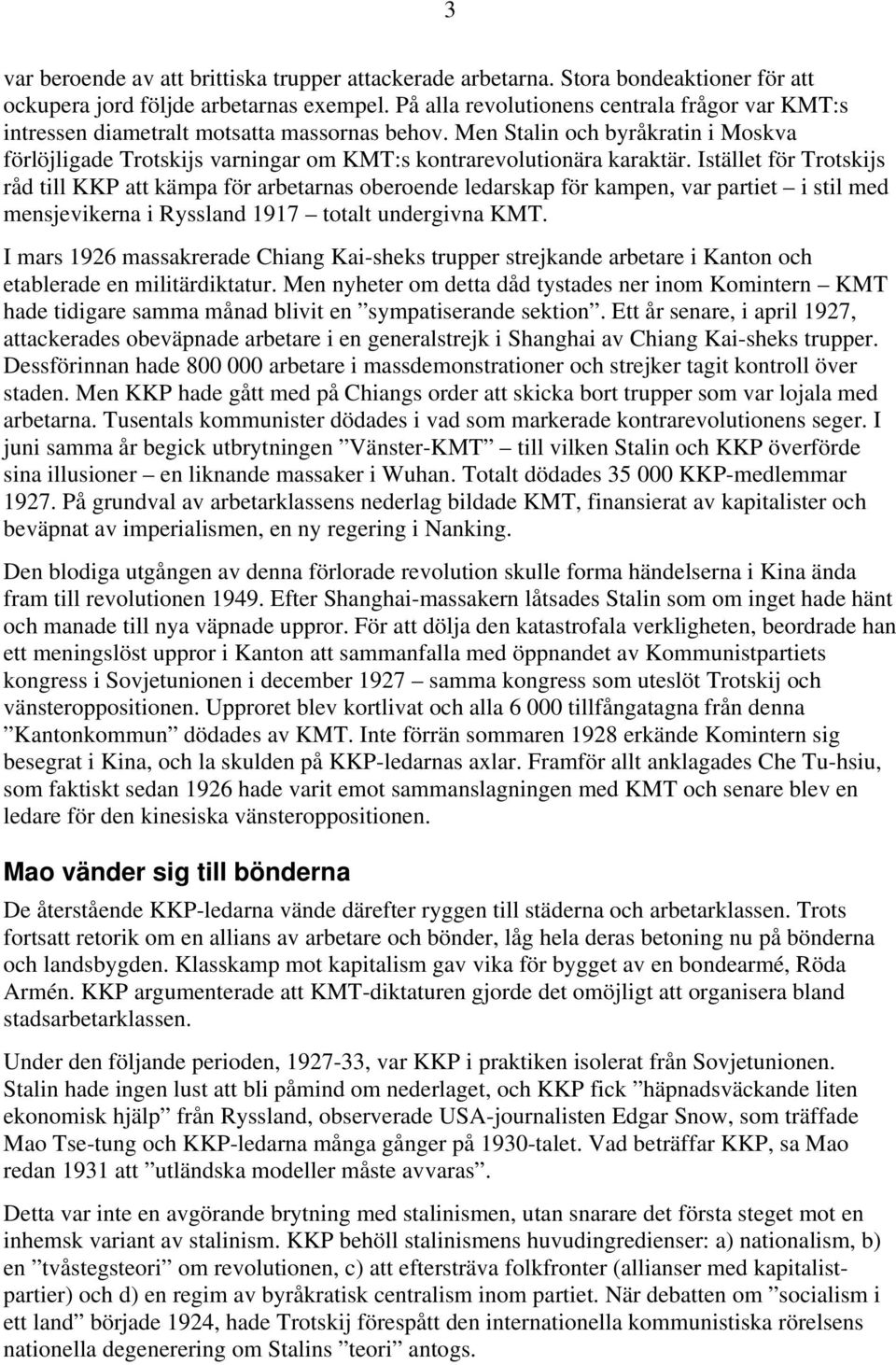 Men Stalin och byråkratin i Moskva förlöjligade Trotskijs varningar om KMT:s kontrarevolutionära karaktär.