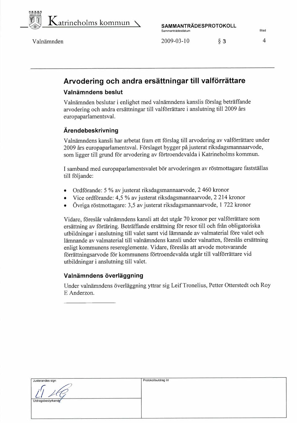 Ärendebeskrivn i ng Valnämndens kansli har arbetat tìam ett förslag till arvodering av valförrättare under 2009 års europaparlamentsval.