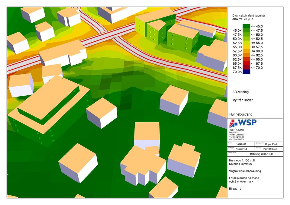 65,0< <= 67,5 67,5< <= 70,0 70,0< 3D-visning Vy från söder Hunnebostrand WSP Akustik Box 13033 402 51 Göteborg Tel 031-7272500