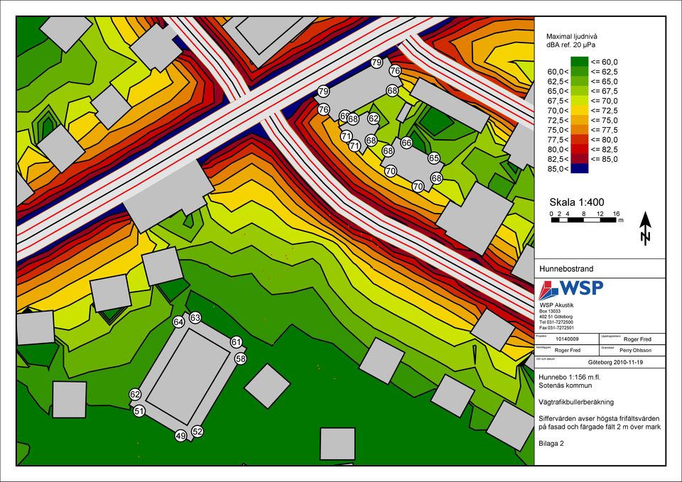 <= 77,5 77,5< <= 80,0 80,0< <= 82,5 82,5< <= 85,0 85,0< Skala 1:400 0 2 4 8 12 16 m Hunnebostrand 64 63 WSP Akustik Box 13033 402 51 Göteborg Tel
