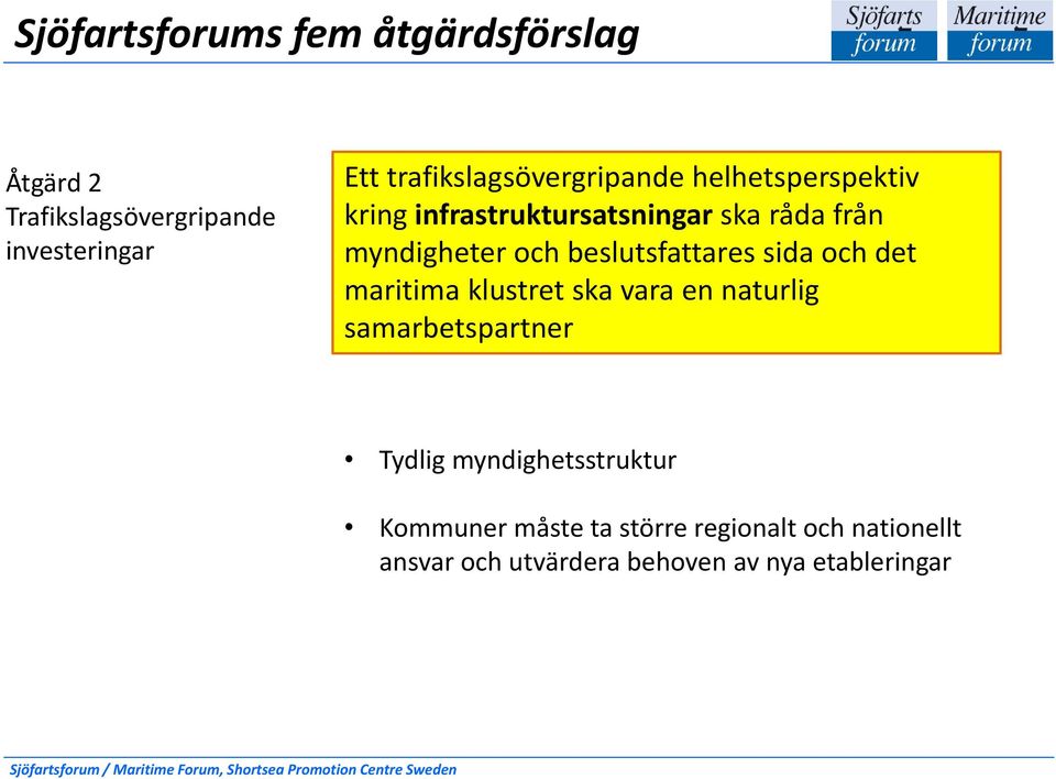beslutsfattares sida och det maritima klustret ska vara en naturlig samarbetspartner Tydlig