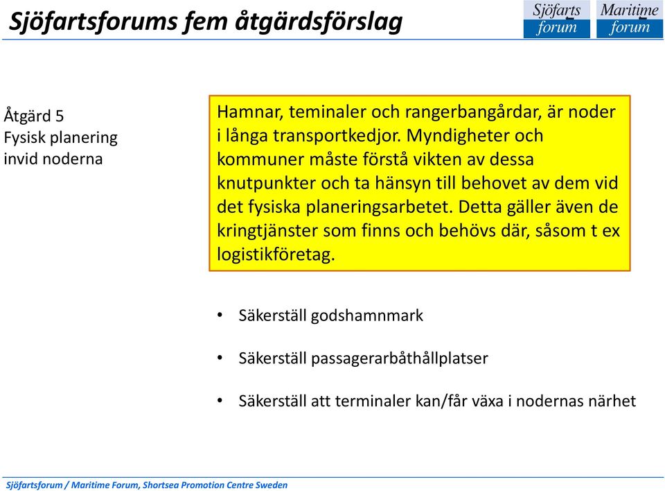 Myndigheter och invid noderna kommuner måste förstå vikten av dessa knutpunkter och ta hänsyn till behovet av dem vid det