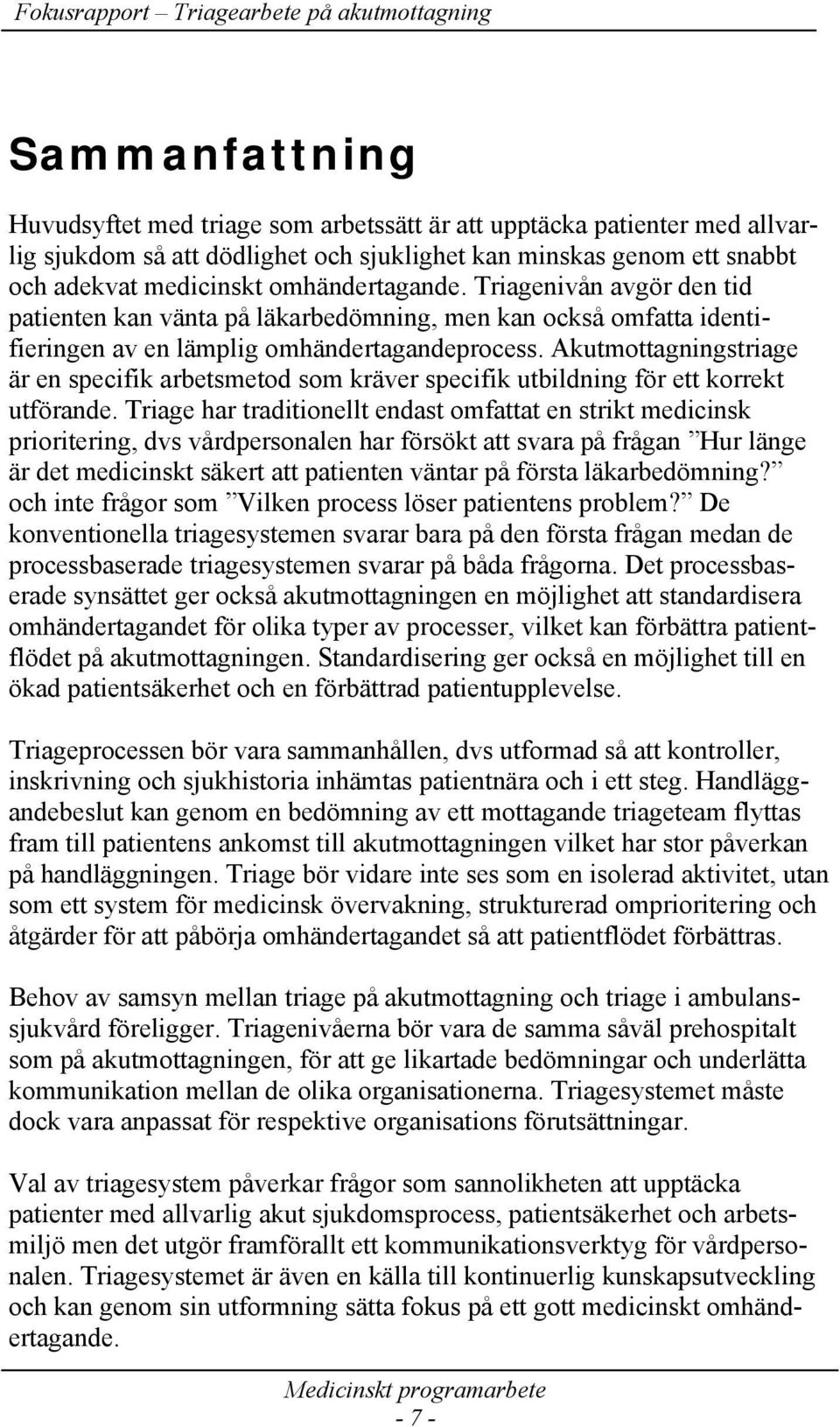 Akutmottagningstriage är en specifik arbetsmetod som kräver specifik utbildning för ett korrekt utförande.