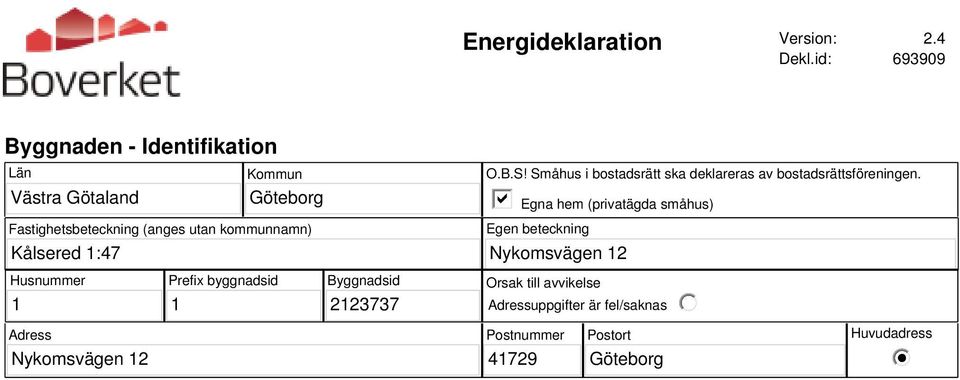 utan kommunnamn) O.B.S! Småhus i bostadsrätt ska deklareras av bostadsrättsföreningen.