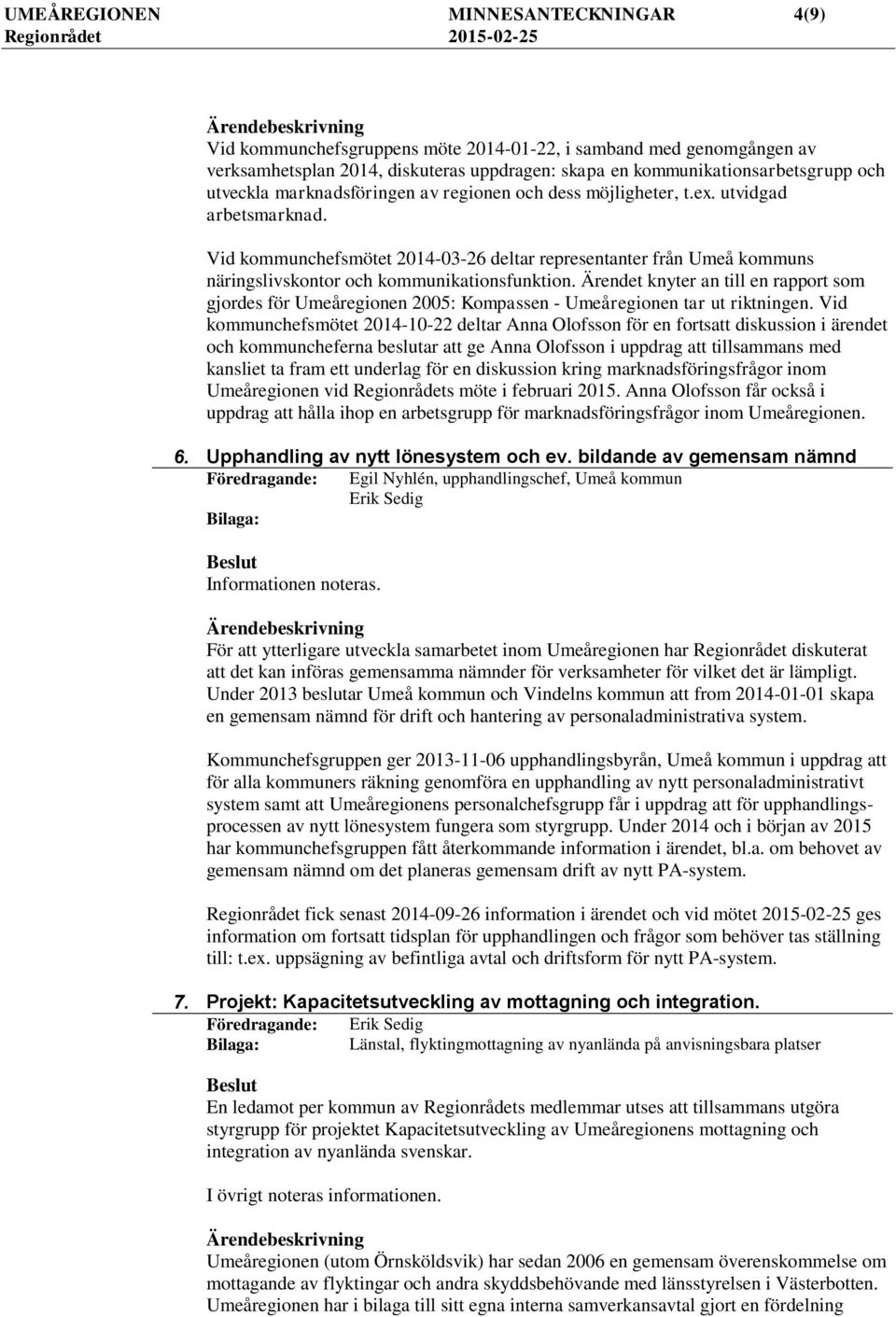 Ärendet knyter an till en rapport som gjordes för Umeåregionen 2005: Kompassen - Umeåregionen tar ut riktningen.