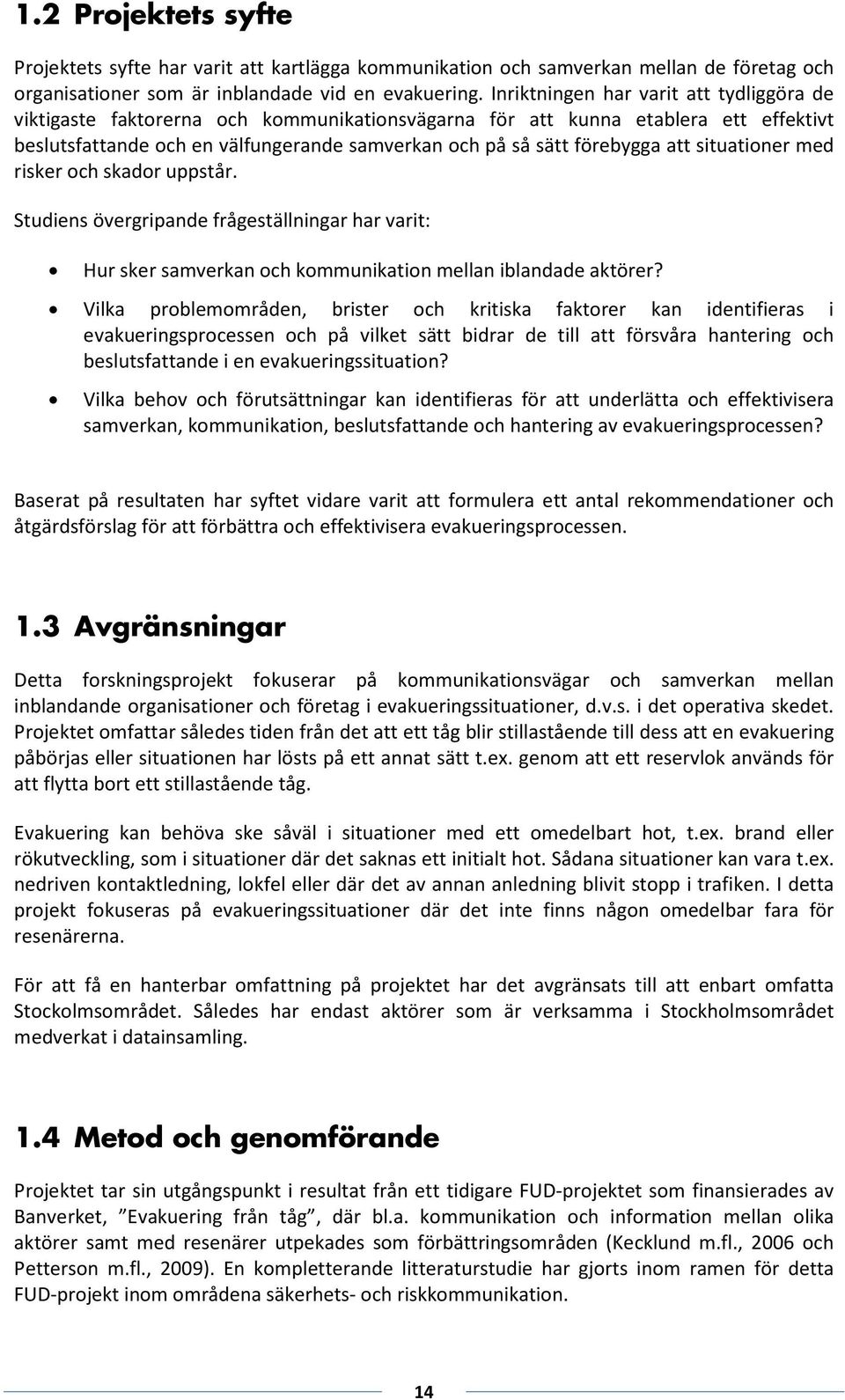 iske och skado uppstå. Studiens övegipande fågeställninga ha vait: Hu ske samvekan och kommunikation mellan iblandade aktöe?