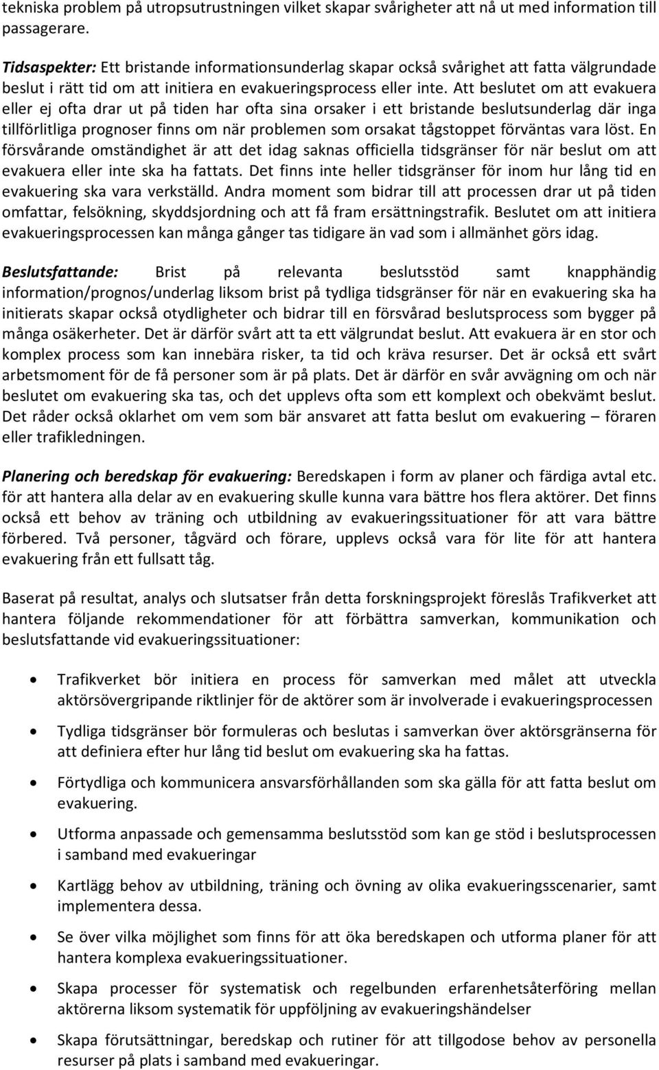 Att beslutet om att evakuea elle ej ofta da ut på tiden ha ofta sina osake i ett bistande beslutsundelag dä inga tilllitliga pognose finns om nä poblemen som osakat tågstoppet väntas vaa löst.