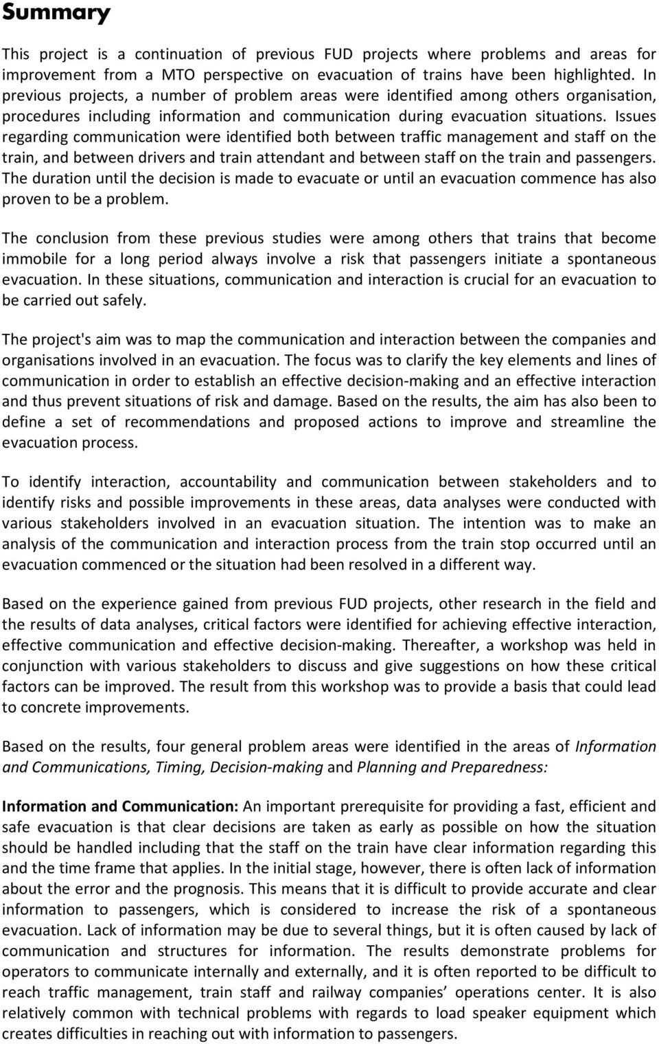 Issues egading communication wee identified both between taffic management and staff on the tain, and between dives and tain attendant and between staff on the tain and passenges.