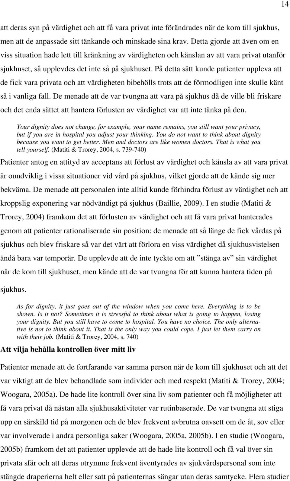 På detta sätt kunde patienter uppleva att de fick vara privata och att värdigheten bibehölls trots att de förmodligen inte skulle känt så i vanliga fall.