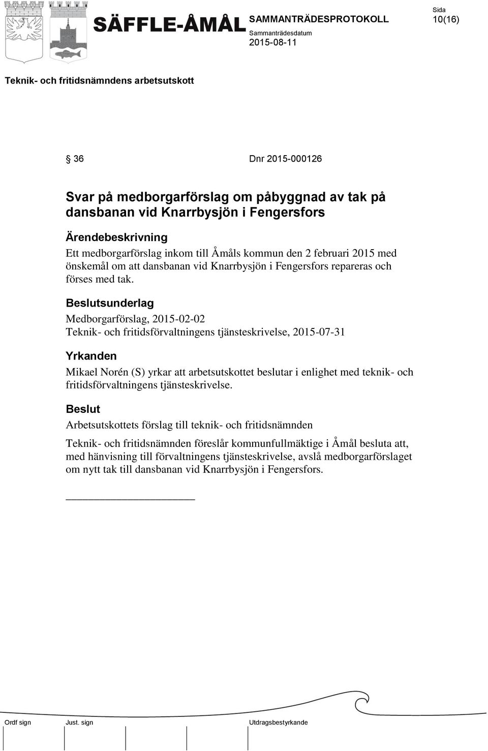 Medborgarförslag, 2015-02-02 Teknik- och fritidsförvaltningens tjänsteskrivelse, 2015-07-31 Mikael Norén (S) yrkar att arbetsutskottet beslutar i enlighet med teknik- och