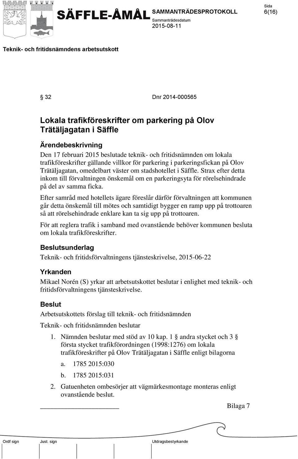 Strax efter detta inkom till förvaltningen önskemål om en parkeringsyta för rörelsehindrade på del av samma ficka.