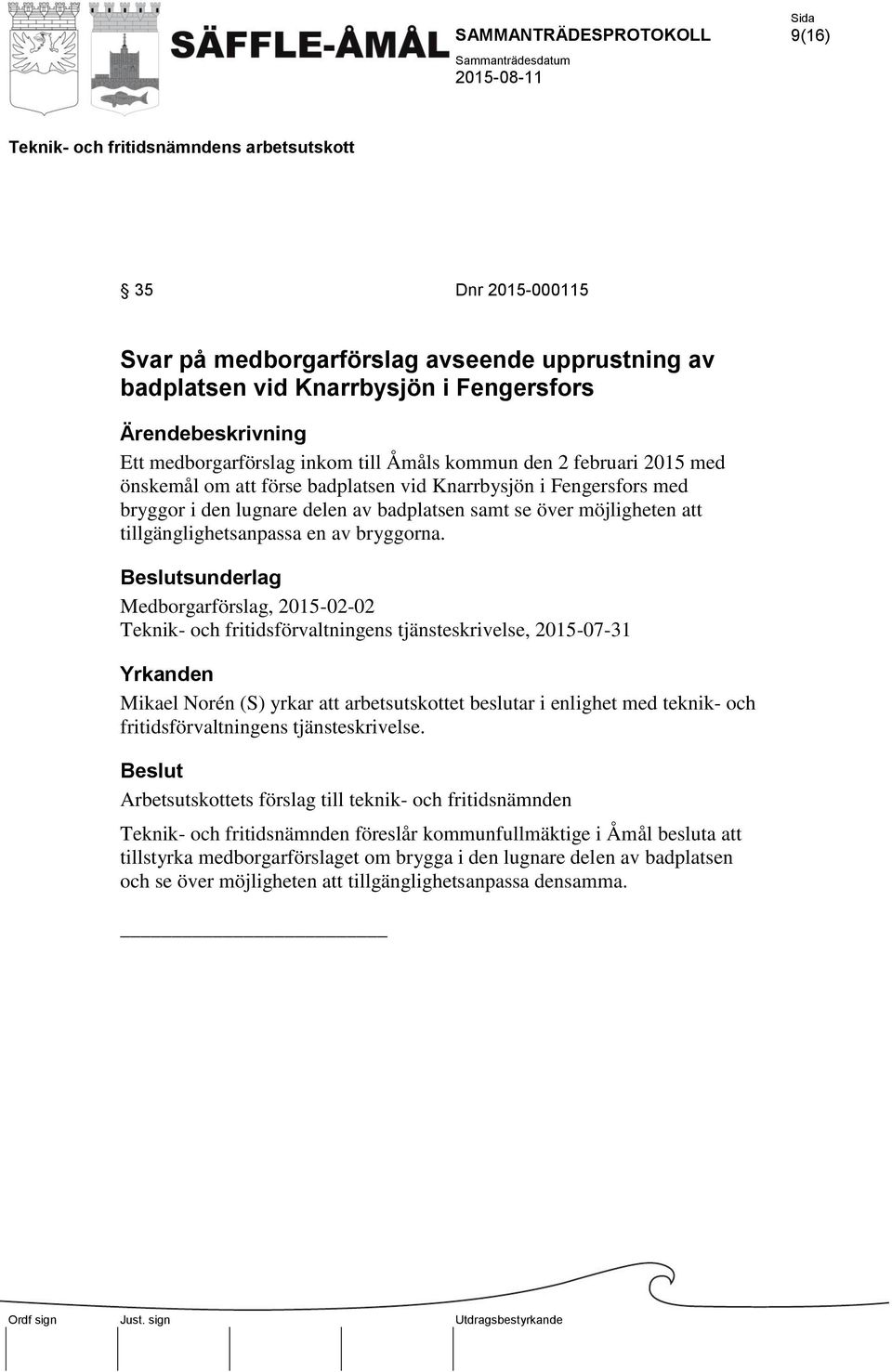 Medborgarförslag, 2015-02-02 Teknik- och fritidsförvaltningens tjänsteskrivelse, 2015-07-31 Mikael Norén (S) yrkar att arbetsutskottet beslutar i enlighet med teknik- och fritidsförvaltningens