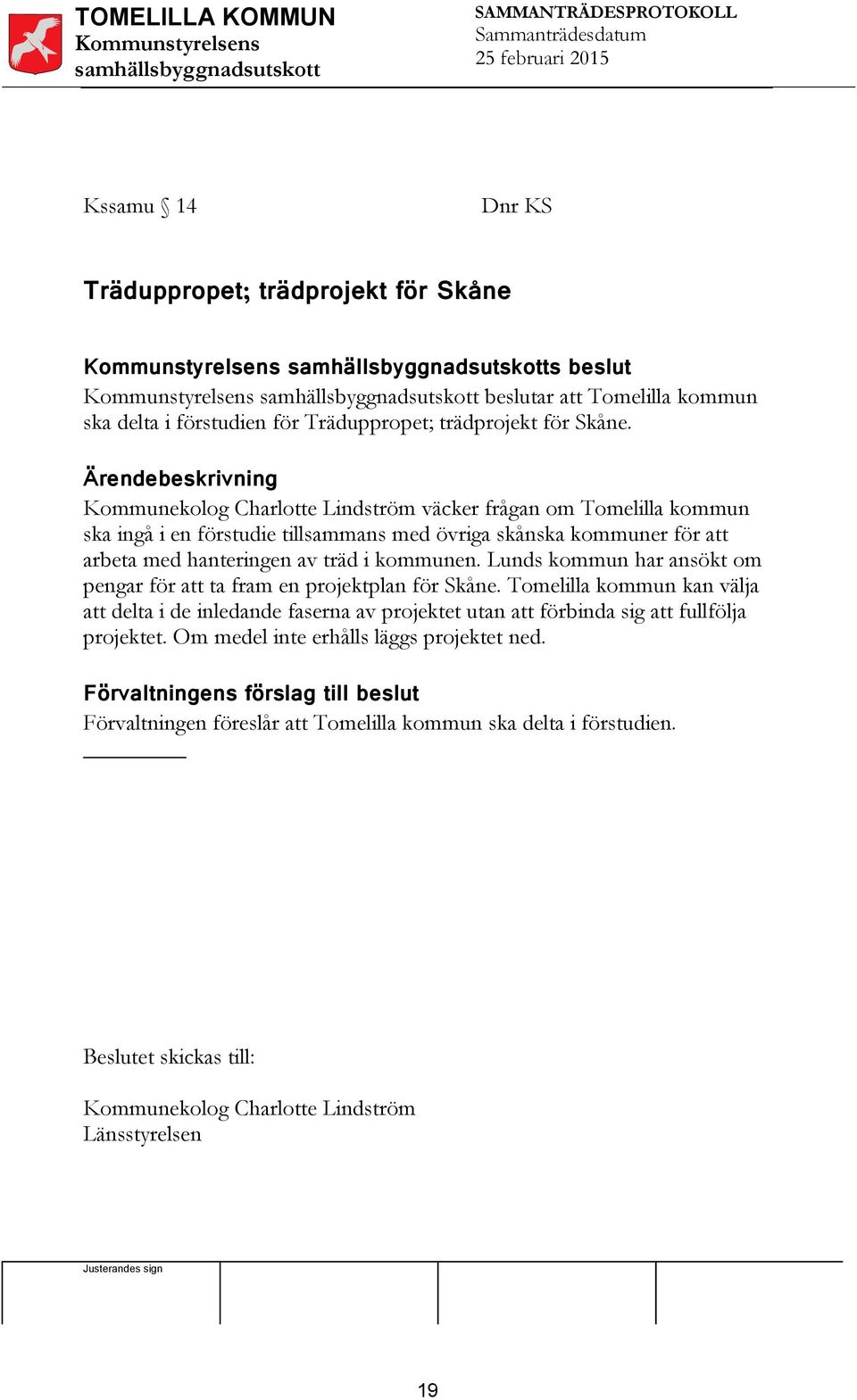 kommunen. Lunds kommun har ansökt om pengar för att ta fram en projektplan för Skåne.