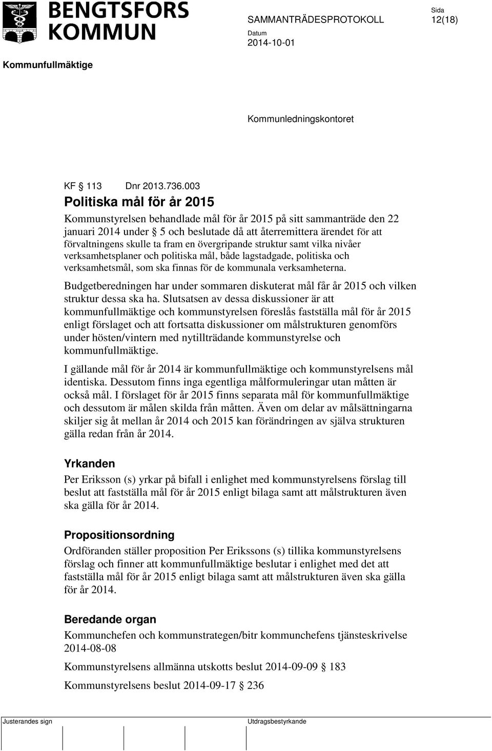 fram en övergripande struktur samt vilka nivåer verksamhetsplaner och politiska mål, både lagstadgade, politiska och verksamhetsmål, som ska finnas för de kommunala verksamheterna.