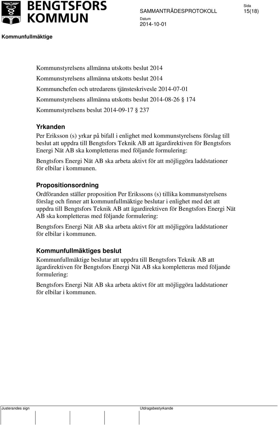 ägardirektiven för Bengtsfors Energi Nät AB ska kompletteras med följande formulering: Bengtsfors Energi Nät AB ska arbeta aktivt för att möjliggöra laddstationer för elbilar i kommunen.