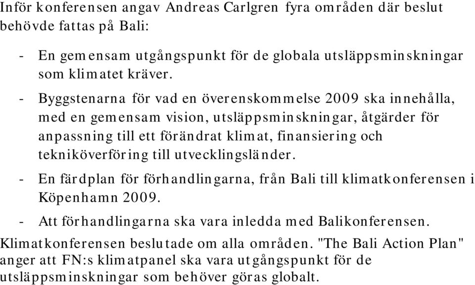 tekniköverföring till utvecklingsländer. - En färdplan för förhandlingarna, från Bali till klimatkonferensen i Köpenhamn 2009.