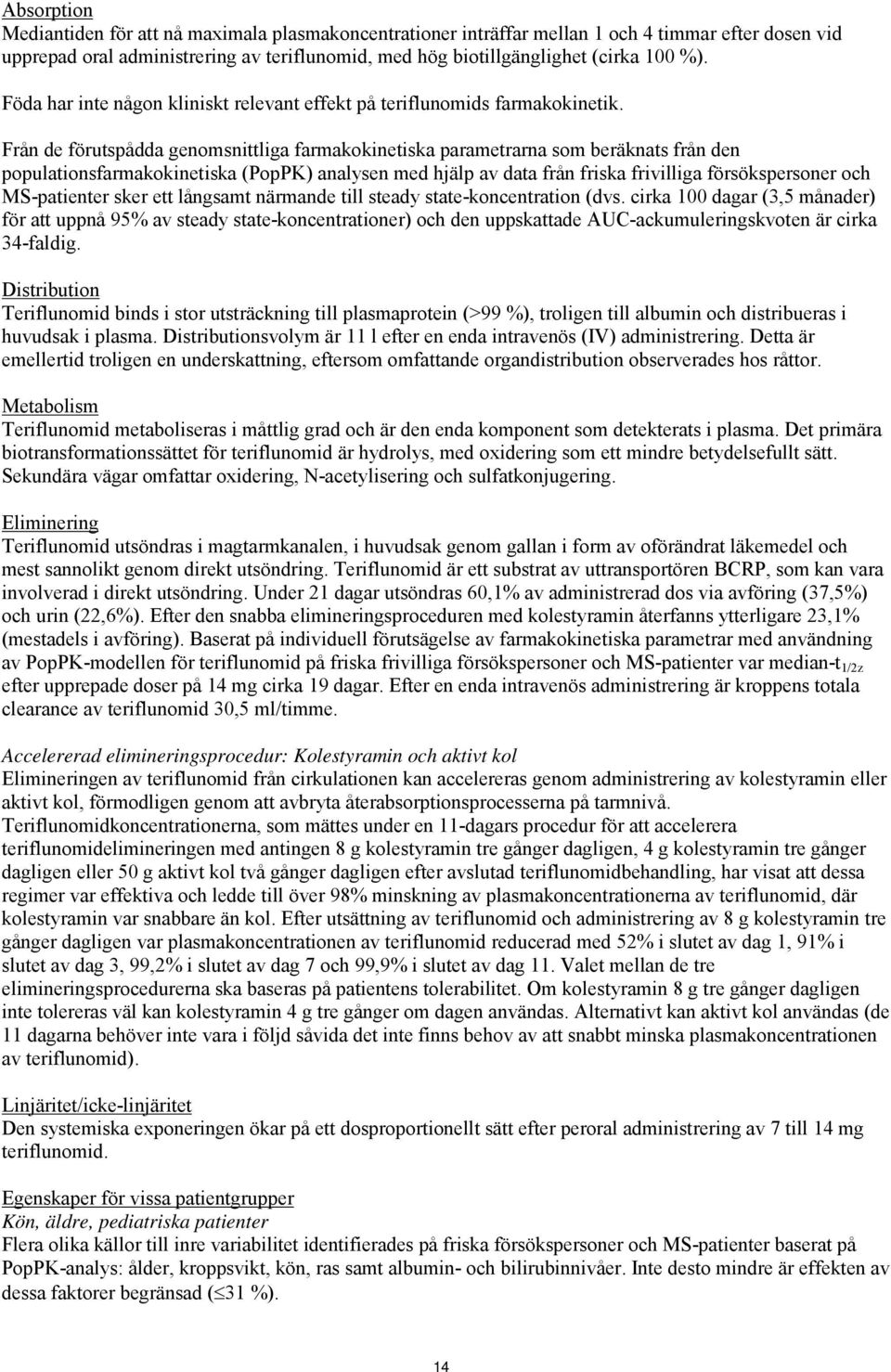 Från de förutspådda genomsnittliga farmakokinetiska parametrarna som beräknats från den populationsfarmakokinetiska (PopPK) analysen med hjälp av data från friska frivilliga försökspersoner och