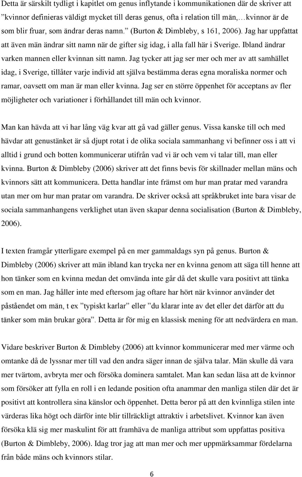 Ibland ändrar varken mannen eller kvinnan sitt namn.