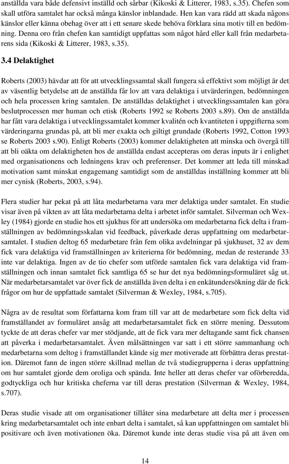 Denna oro från chefen kan samtidigt uppfattas som något hård eller kall från medarbetarens sida (Kikoski & Litterer, 1983, s.35). 3.