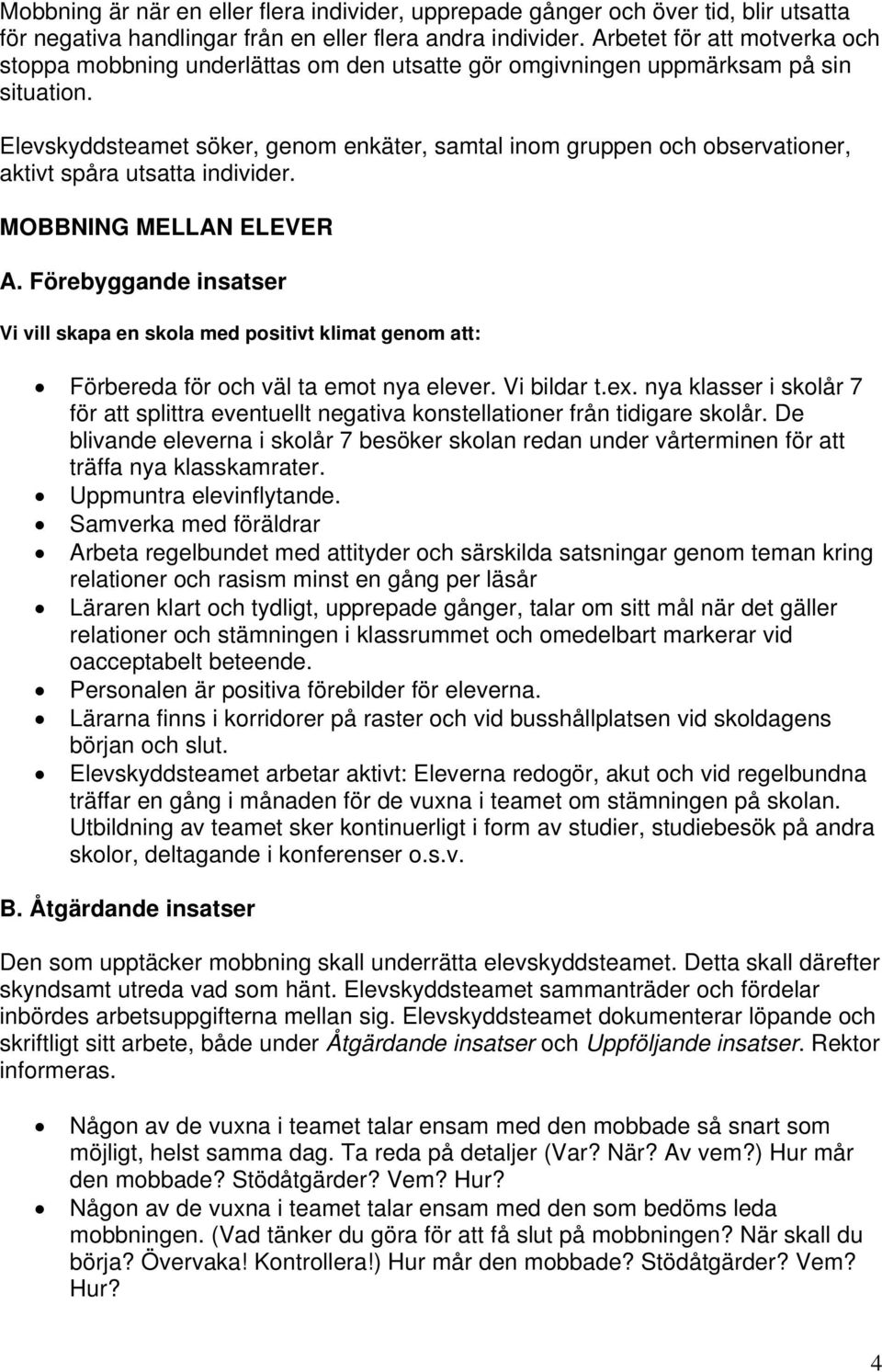 Elevskyddsteamet söker, genom enkäter, samtal inom gruppen och observationer, aktivt spåra utsatta individer.