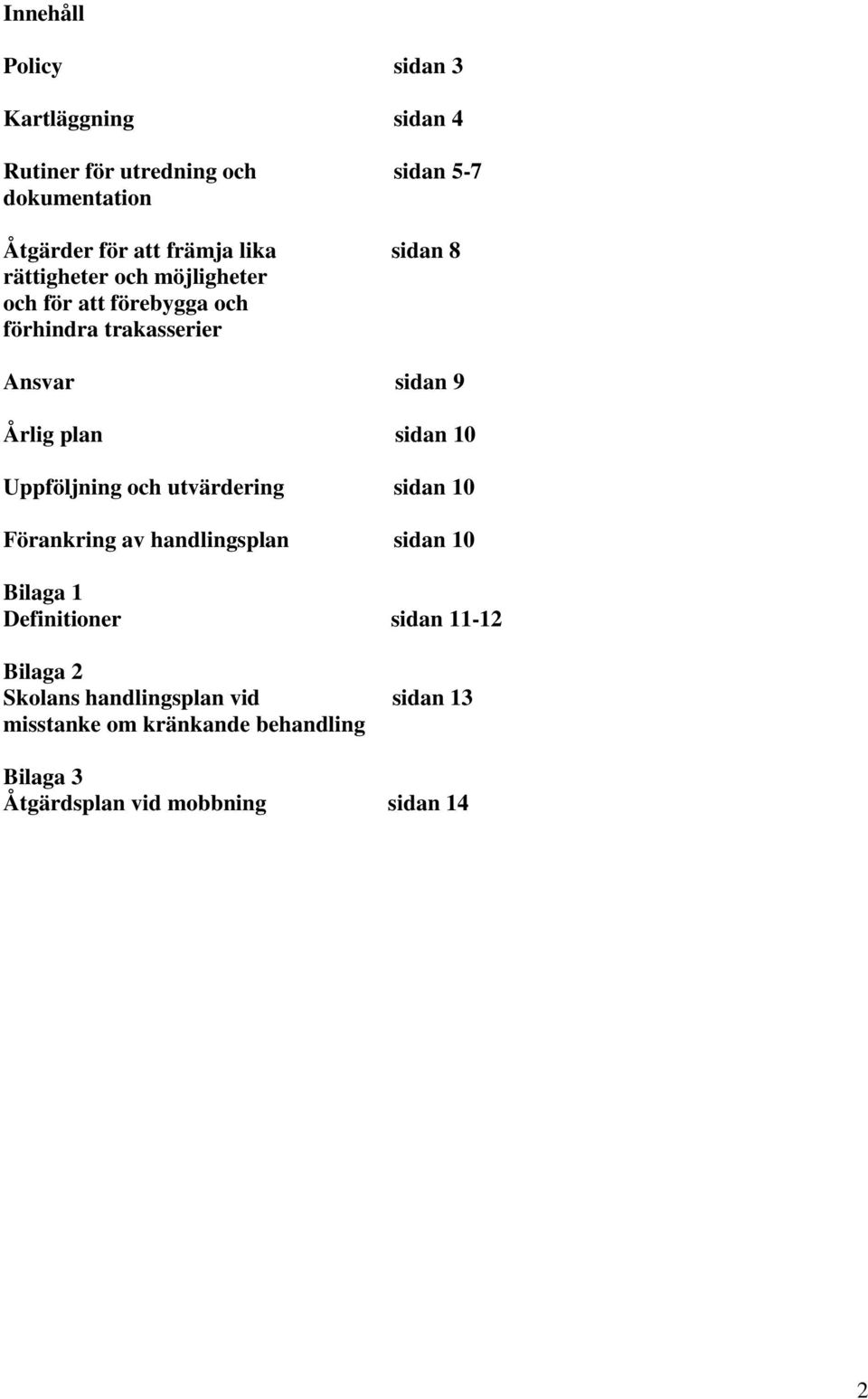 sidan 10 Uppföljning och utvärdering sidan 10 Förankring av handlingsplan sidan 10 Bilaga 1 Definitioner sidan 11-12