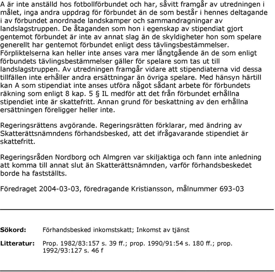 De åtaganden som hon i egenskap av stipendiat gjort gentemot förbundet är inte av annat slag än de skyldigheter hon som spelare generellt har gentemot förbundet enligt dess tävlingsbestämmelser.