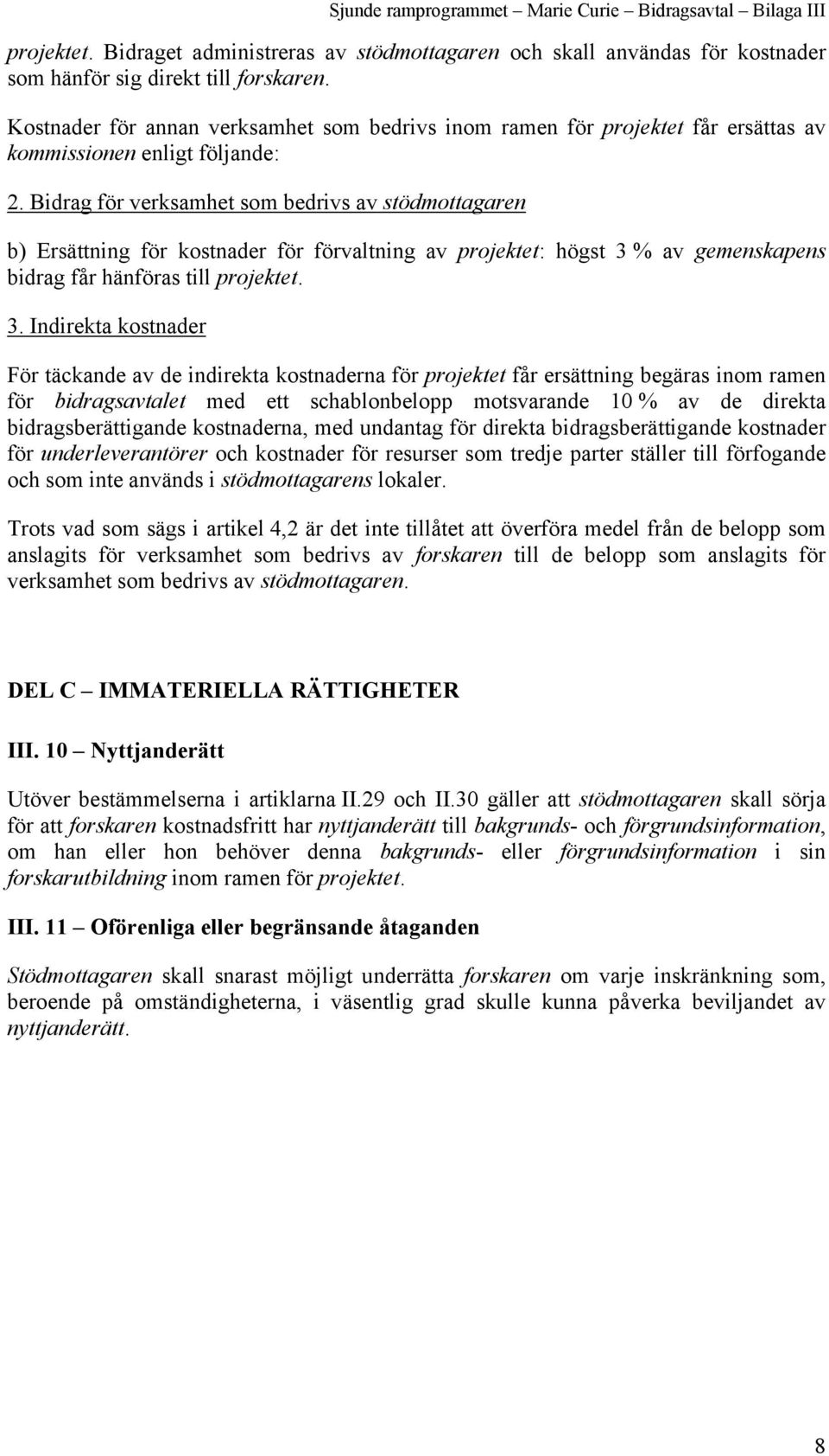 Bidrag för verksamhet som bedrivs av stödmottagaren b) Ersättning för kostnader för förvaltning av projektet: högst 3 