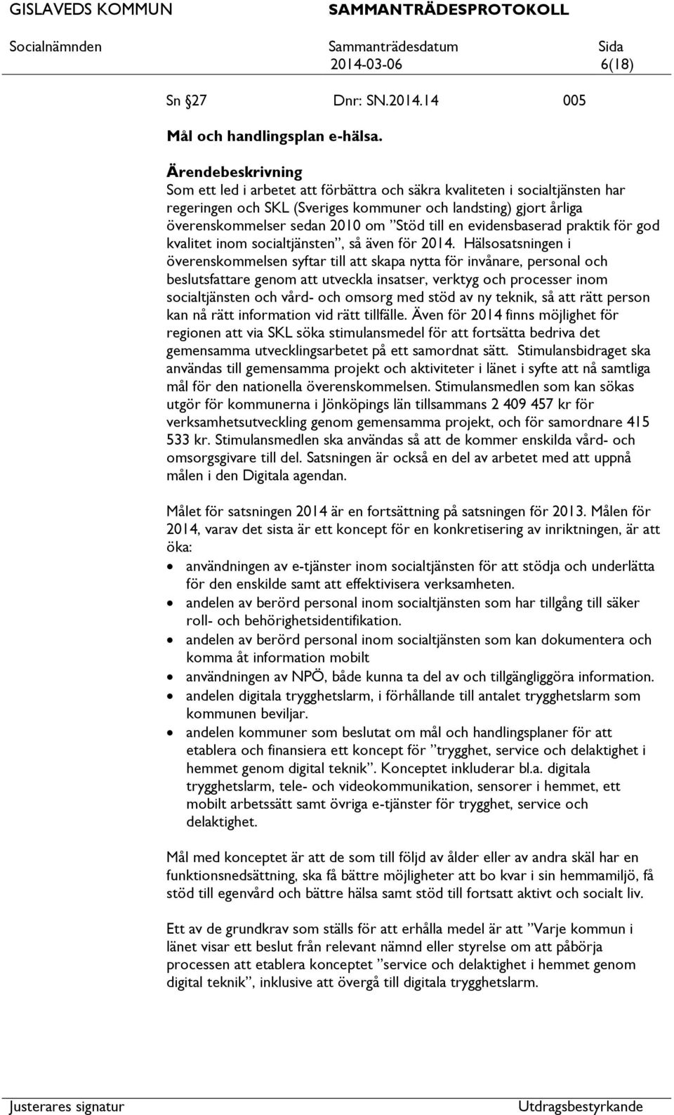 praktik för god kvalitet inom socialtjänsten, så även för 2014.