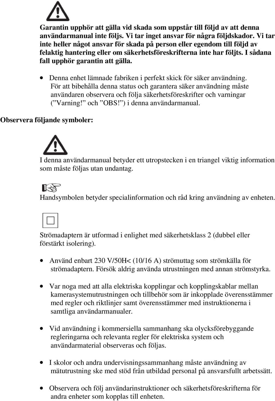 Denna enhet lämnade fabriken i perfekt skick för säker användning.