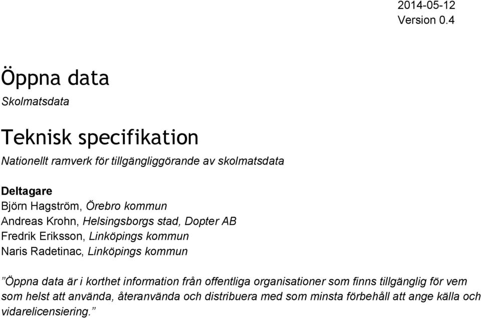 Radetinac, Linköpings kommun Öppna data är i korthet information från offentliga organisationer som finns tillgänglig